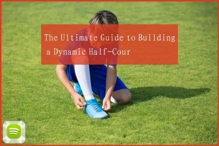 The Ultimate Guide to Building a Dynamic Half-Cour